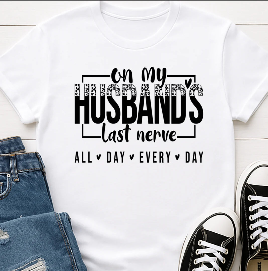 On my husband's last nerve